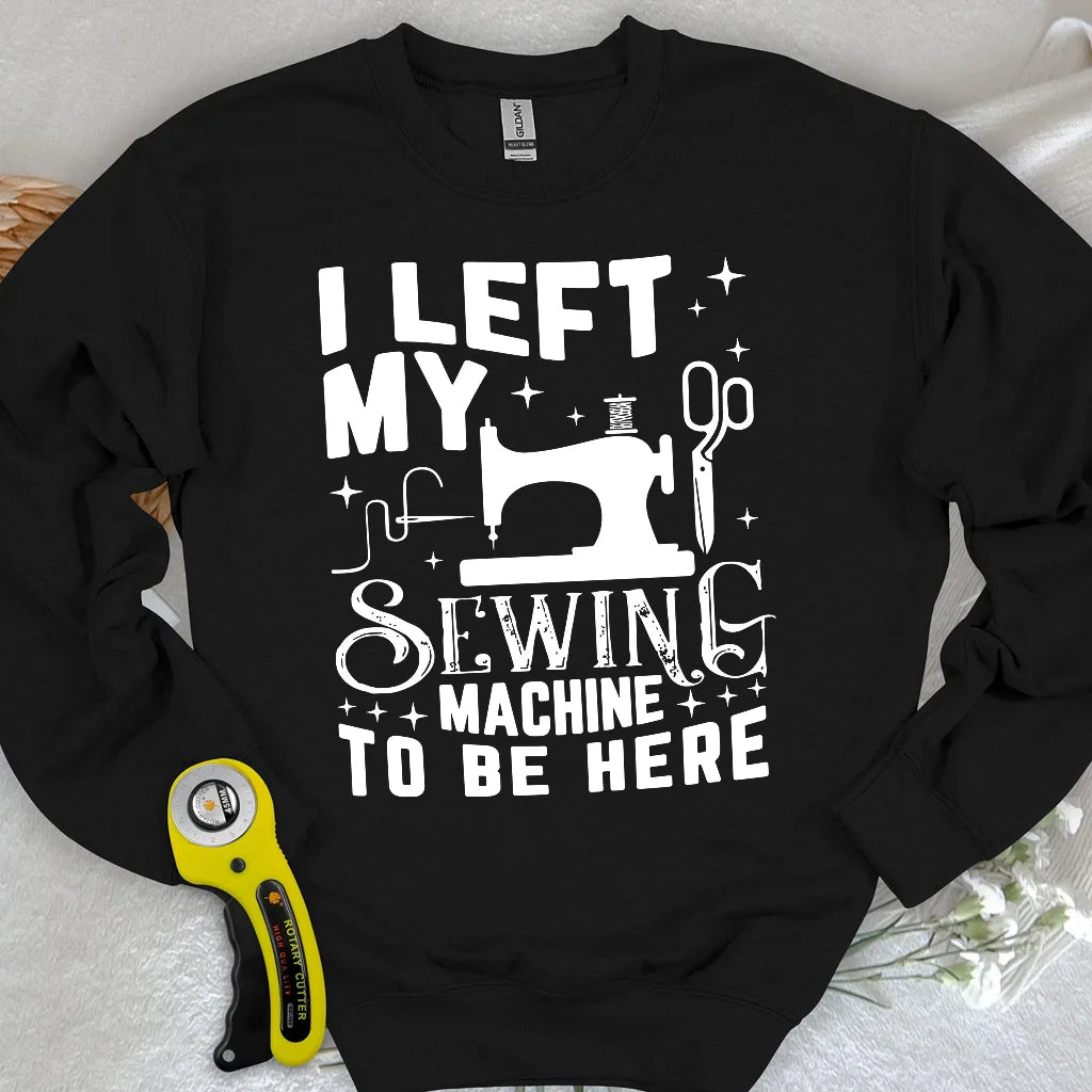 Left Be Here Sweatshirt