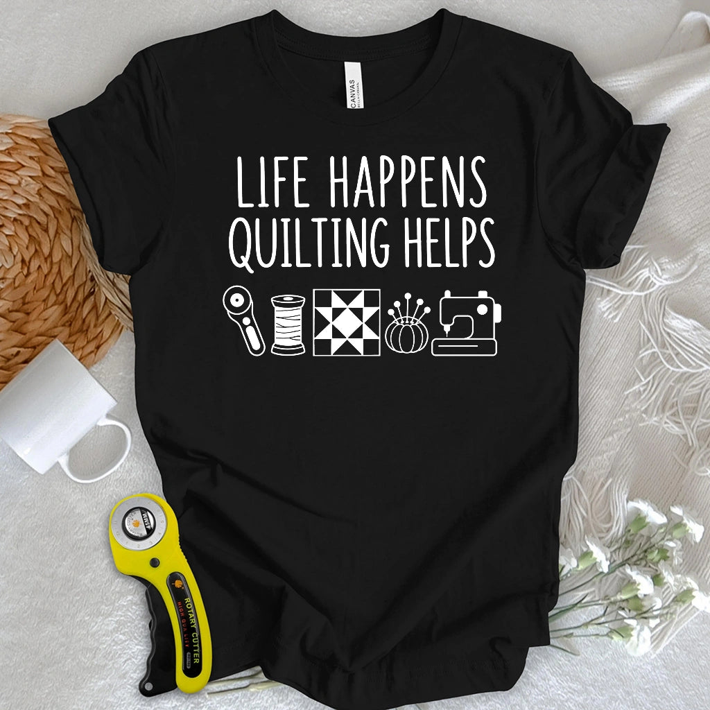 Life Happens Quilting Helps T-shirt