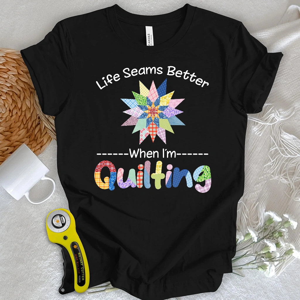 Life Seams Better T-shirt