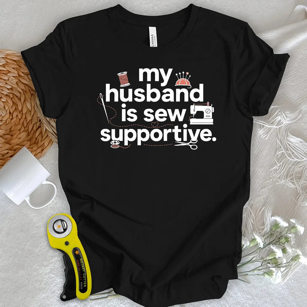 My Sew Supportive Husband T-shirt