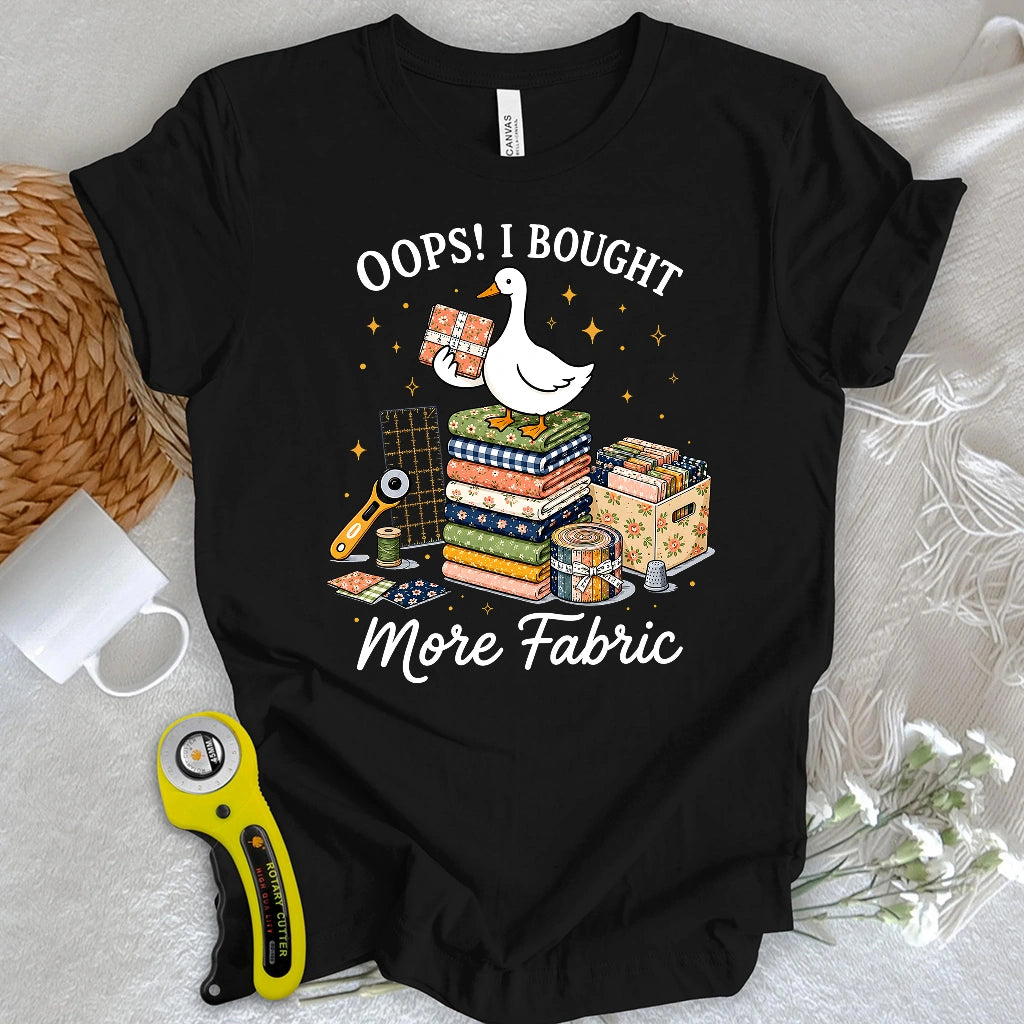 Oops I Bought More Fabric T-shirt