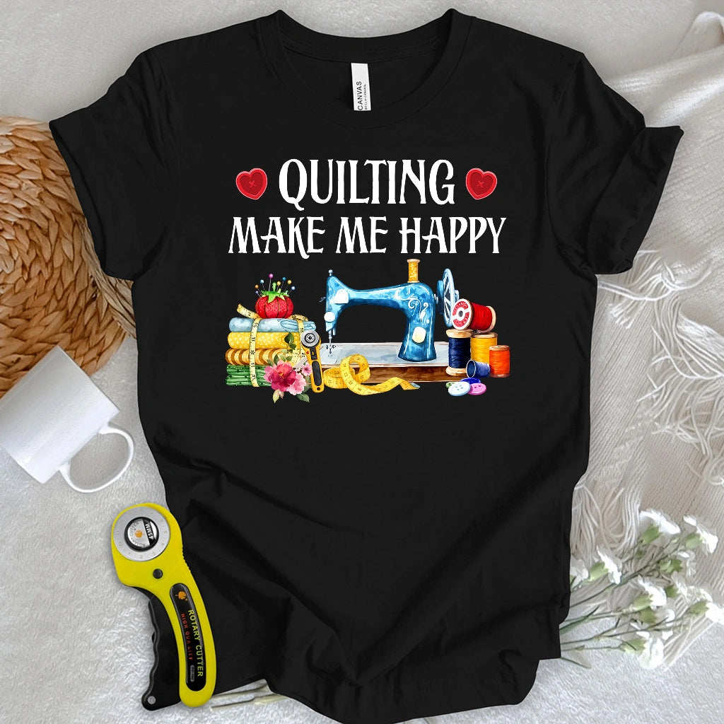 Quilting Makes Me Happy T-shirt