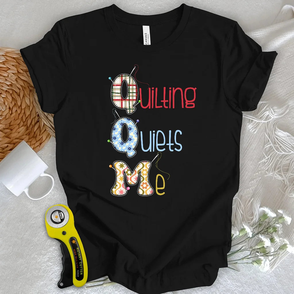 Quilting quiets me T-Shirt