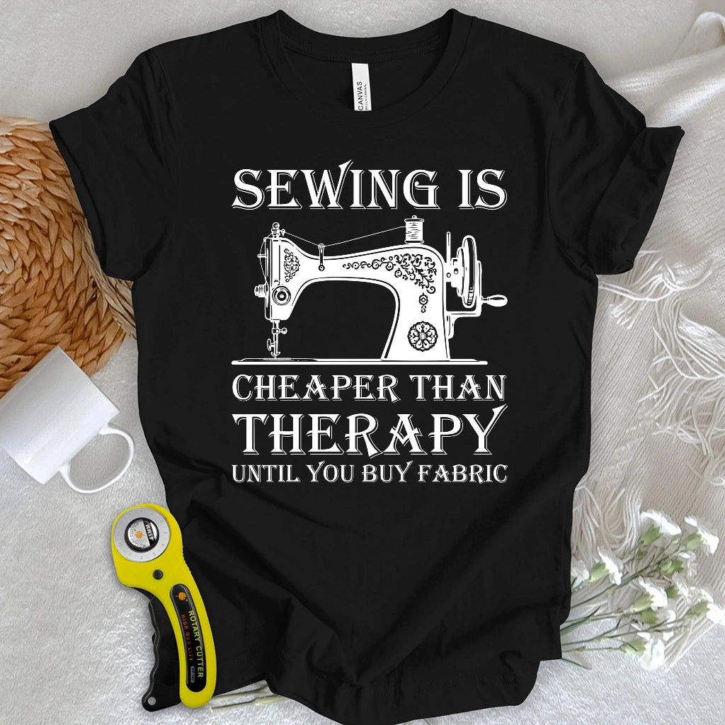 Sewing is Cheaper Than Therapy T-shirt