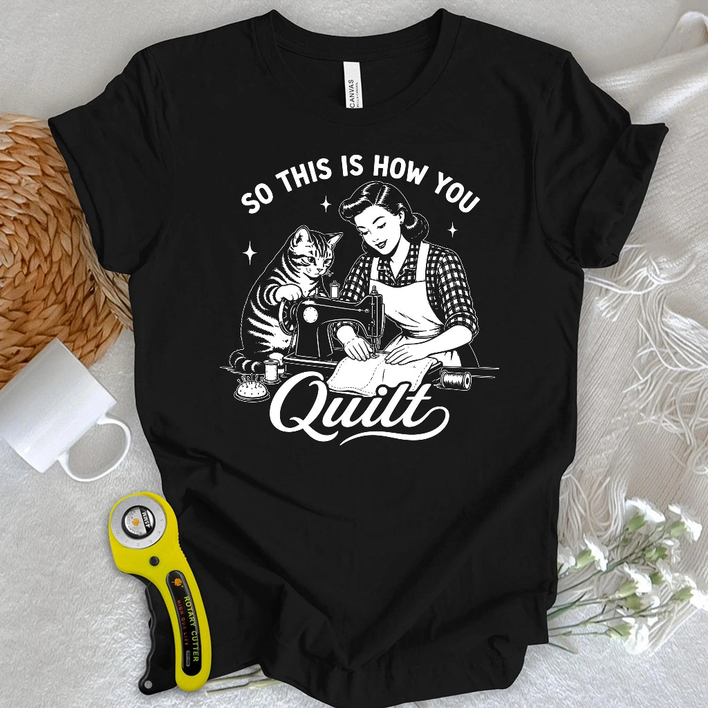 So This Is How U Quilt T-shirt