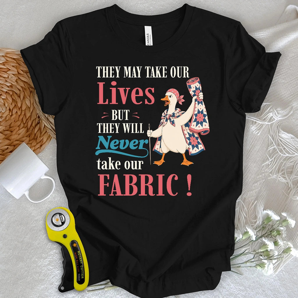 They’ll Never Take Our Fabric T-shirt