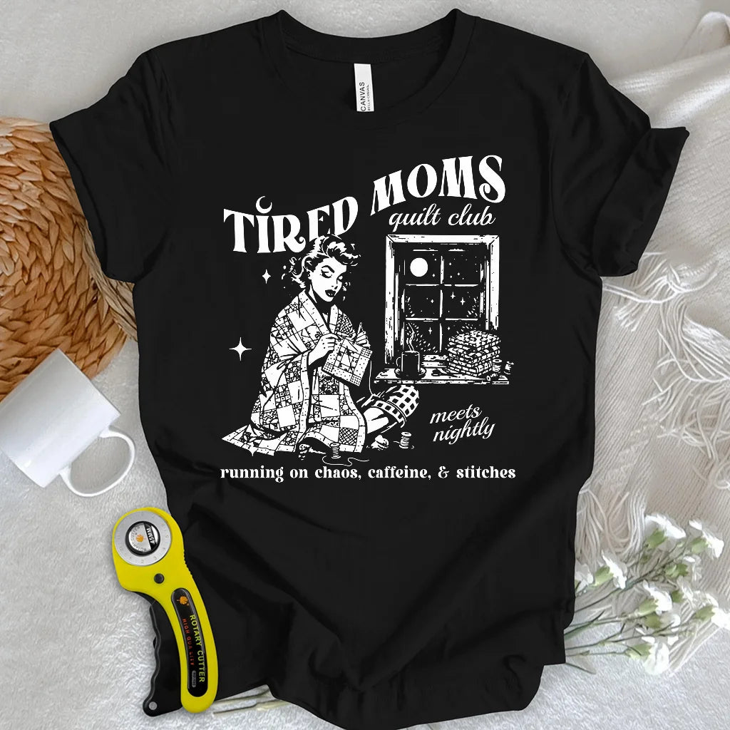 Tired Quilt Moms T-Shirt