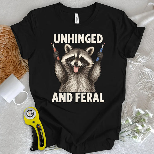Unhinged And Feral T-shirt