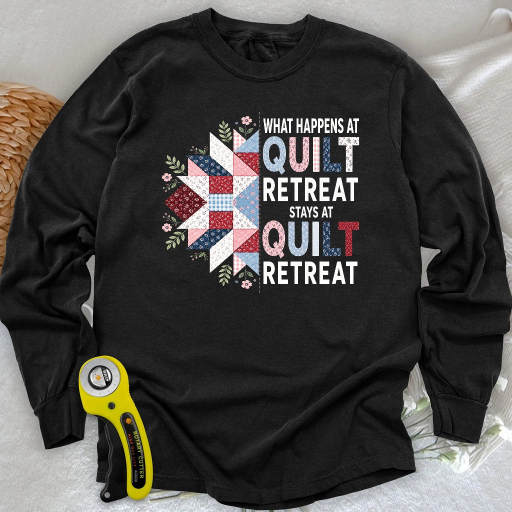 What Happens At Quilt Retreat Long Sleeve T-shirt