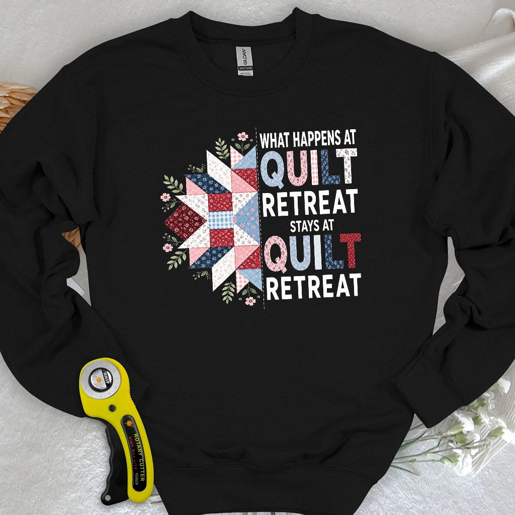 What Happens At Quilt Retreat Sweatshirt