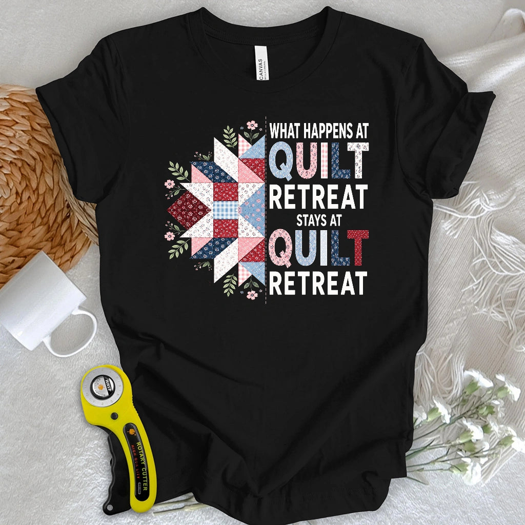 What Happens At Quilt Retreat T-shirt
