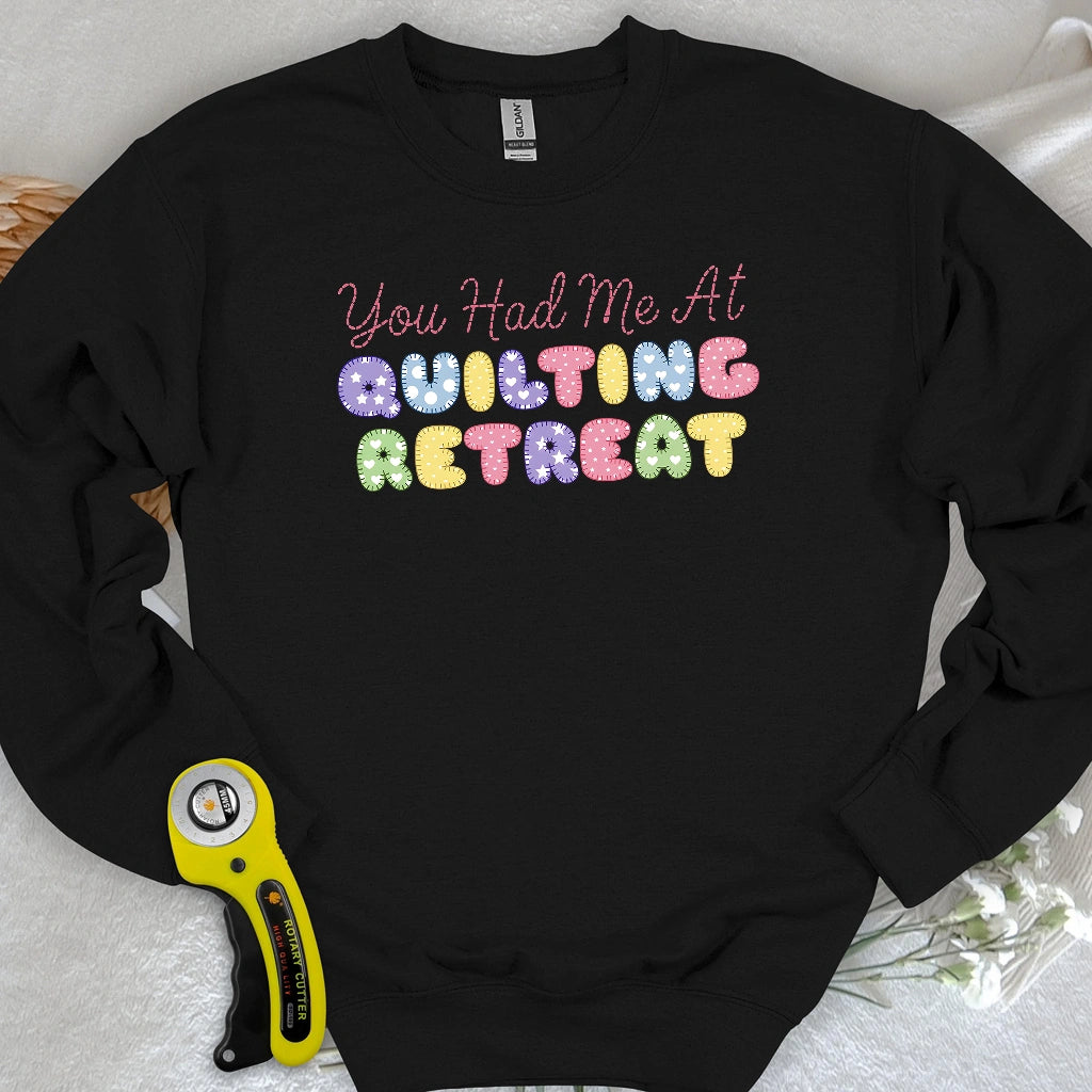 You Had Me at Quilting Retreat Sweatshirt