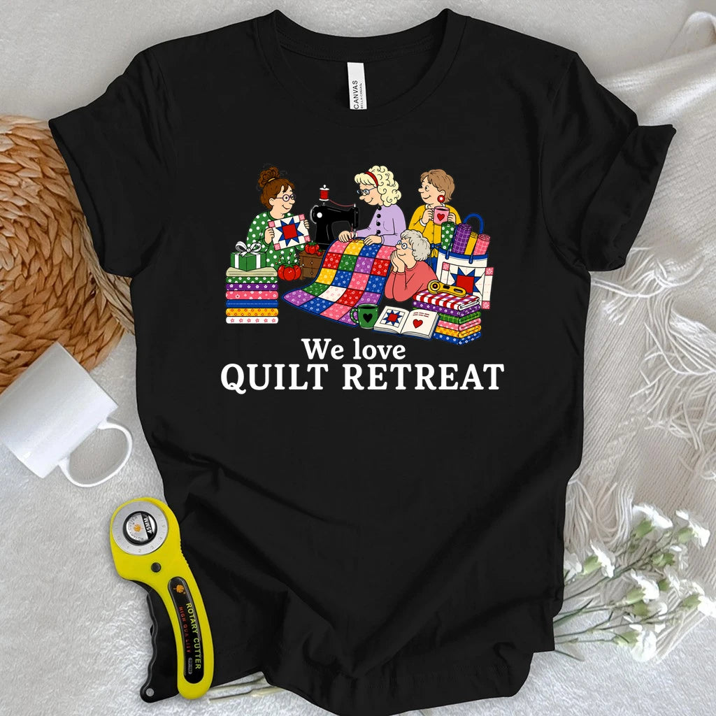 We Love Quilt Retreat T-shirt