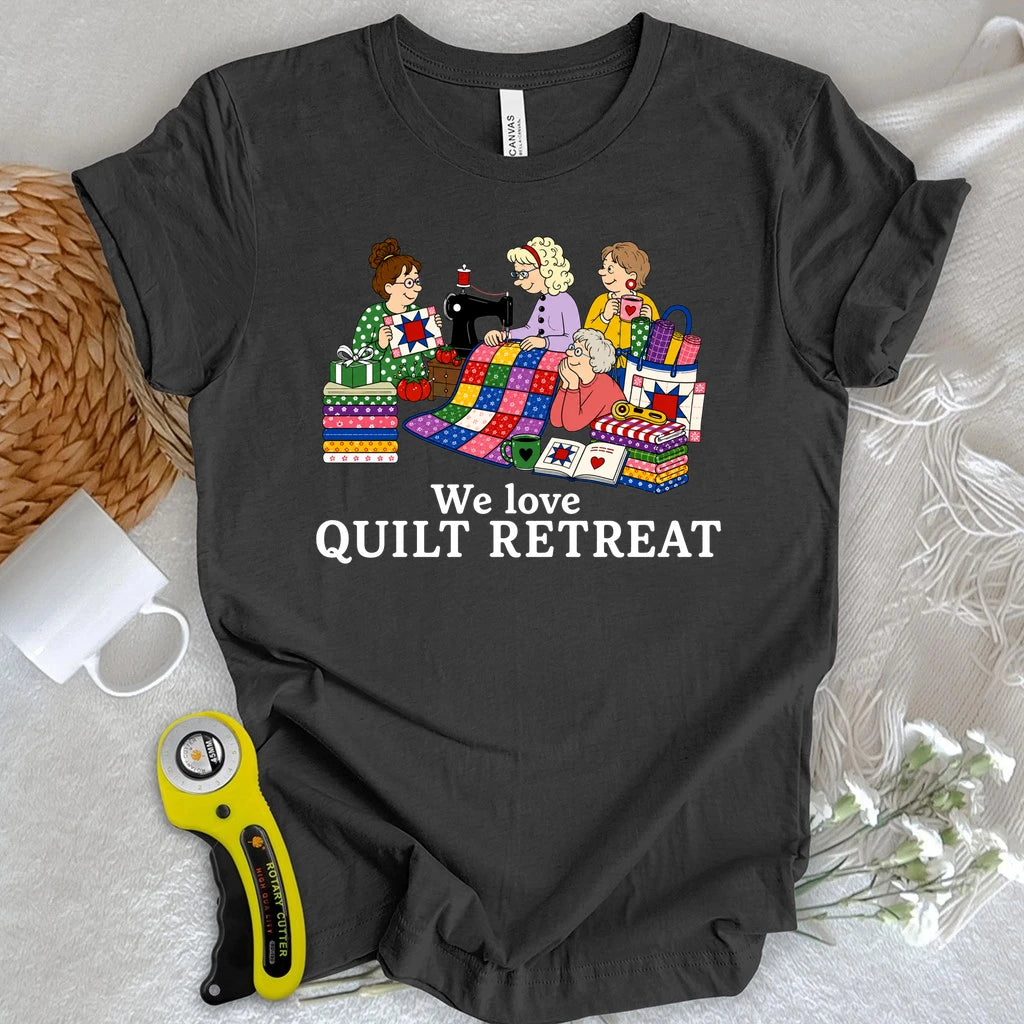 We Love Quilt Retreat T-shirt