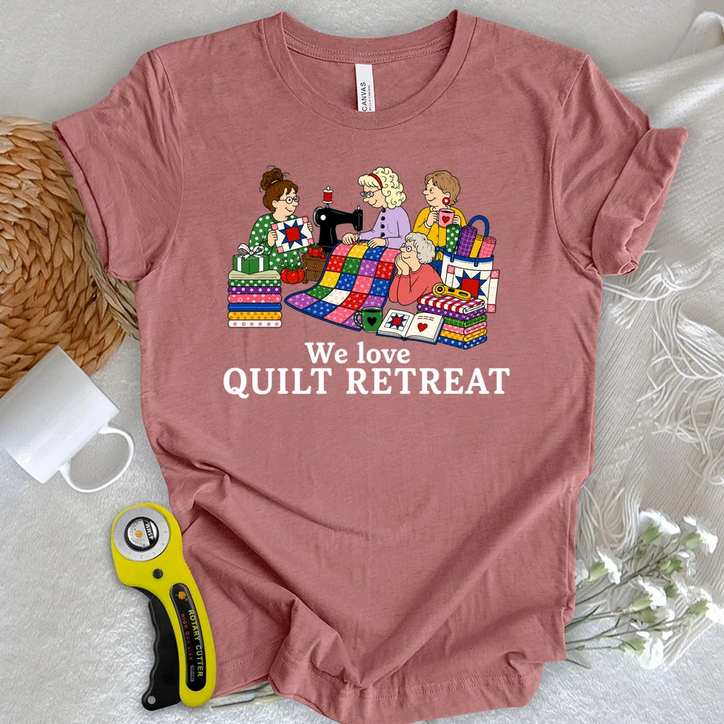 We Love Quilt Retreat T-shirt