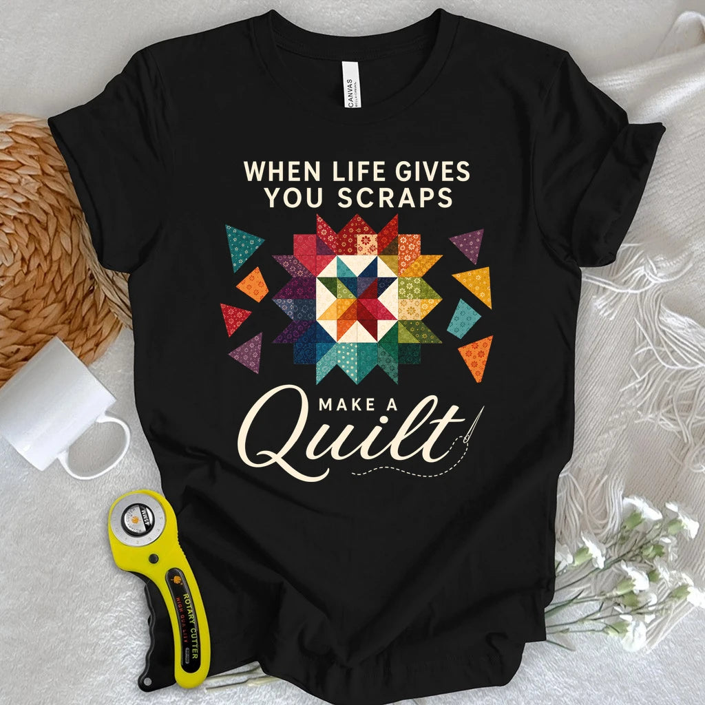 When Life Gives You Scraps Quilt T-shirt