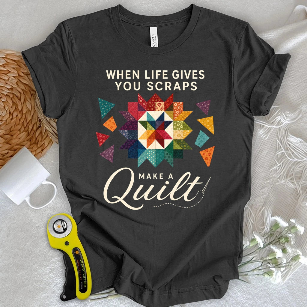 When Life Gives You Scraps Quilt T-shirt