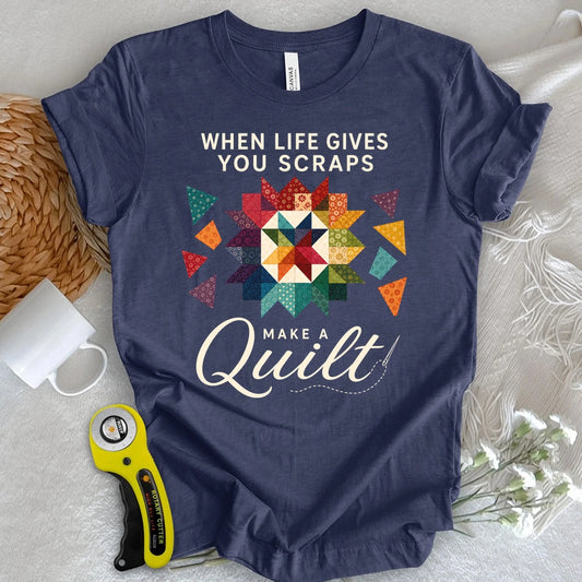 When Life Gives You Scraps Quilt T-shirt
