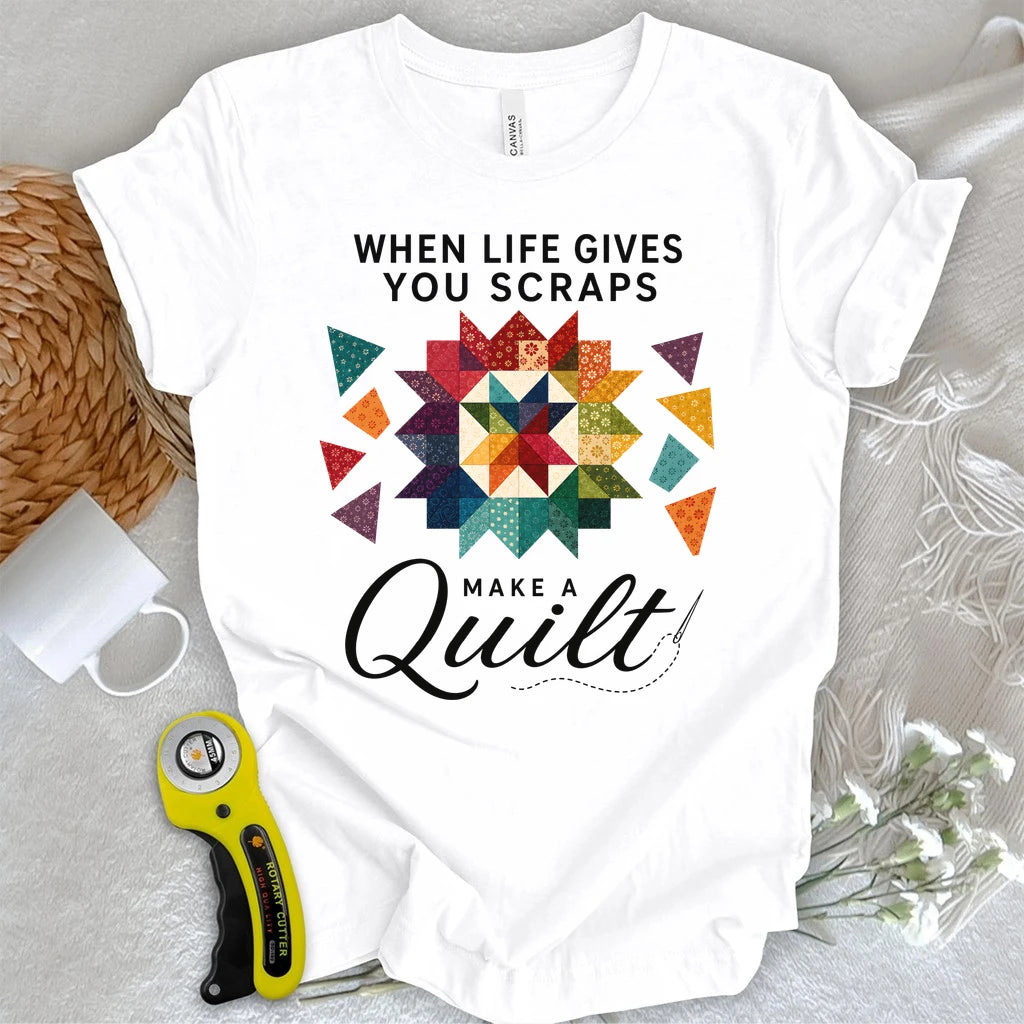 When Life Gives You Scraps Quilt T-shirt