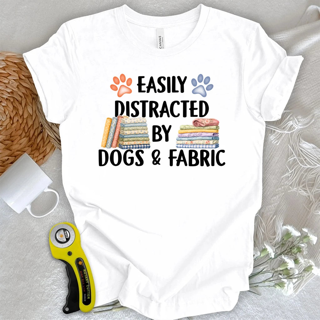 Easily Distracted By Dogs & Fabric T-shirt