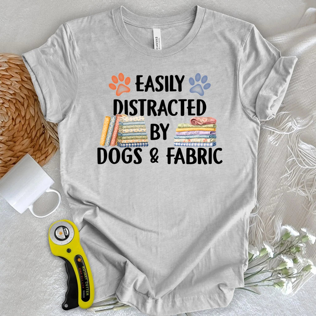 Easily Distracted By Dogs & Fabric T-shirt