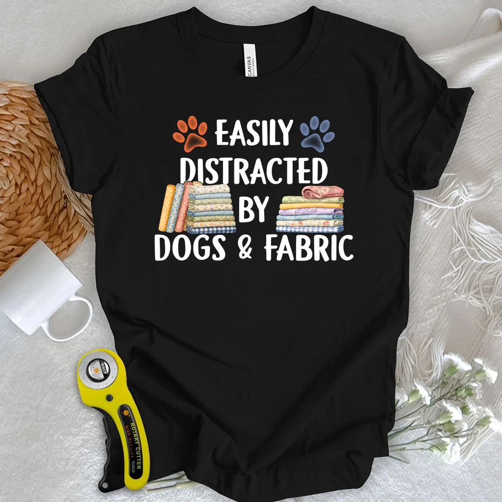 Easily Distracted By Dogs & Fabric T-shirt