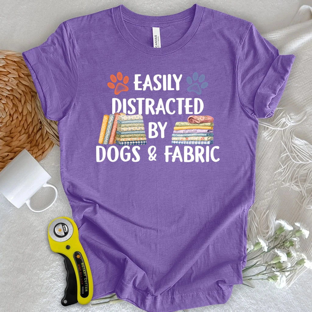 Easily Distracted By Dogs & Fabric T-shirt