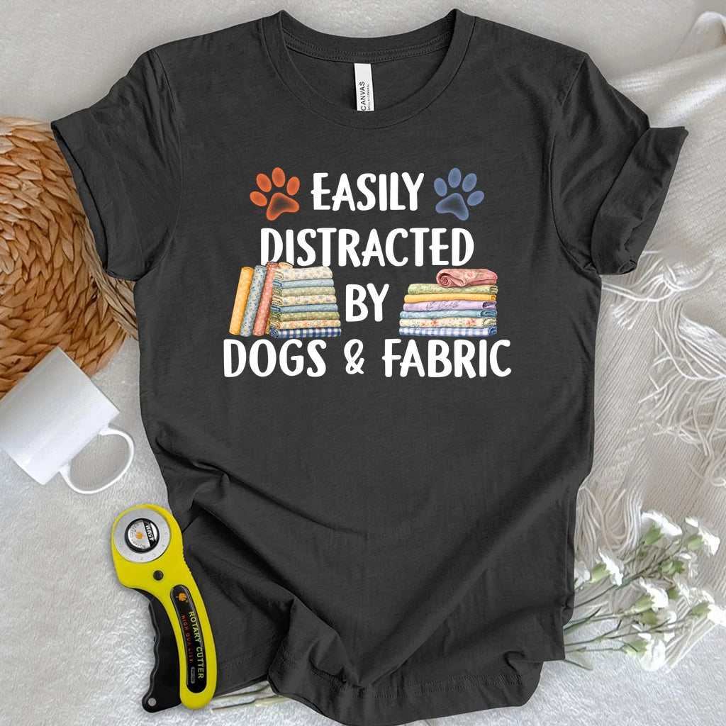Easily Distracted By Dogs & Fabric T-shirt