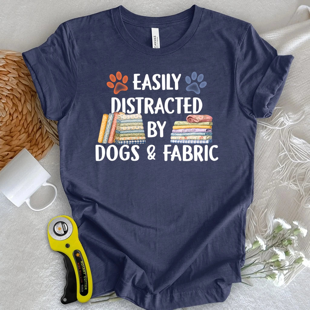 Easily Distracted By Dogs & Fabric T-shirt