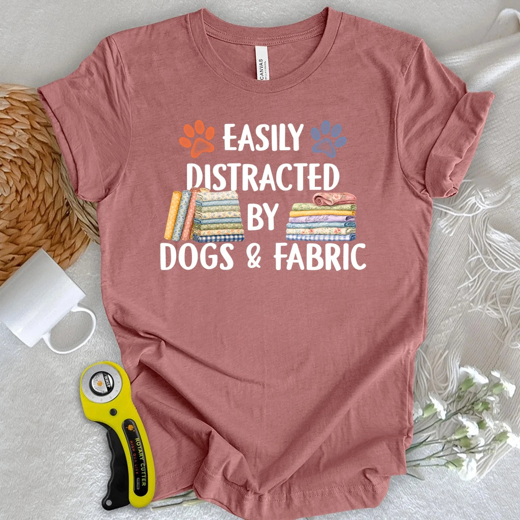 Easily Distracted By Dogs & Fabric T-shirt
