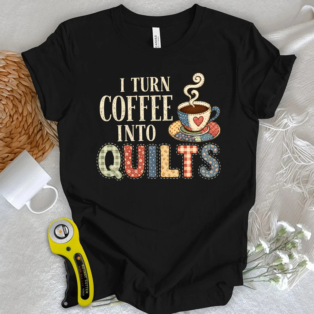 Turn Coffee Into Quilts T-shirt