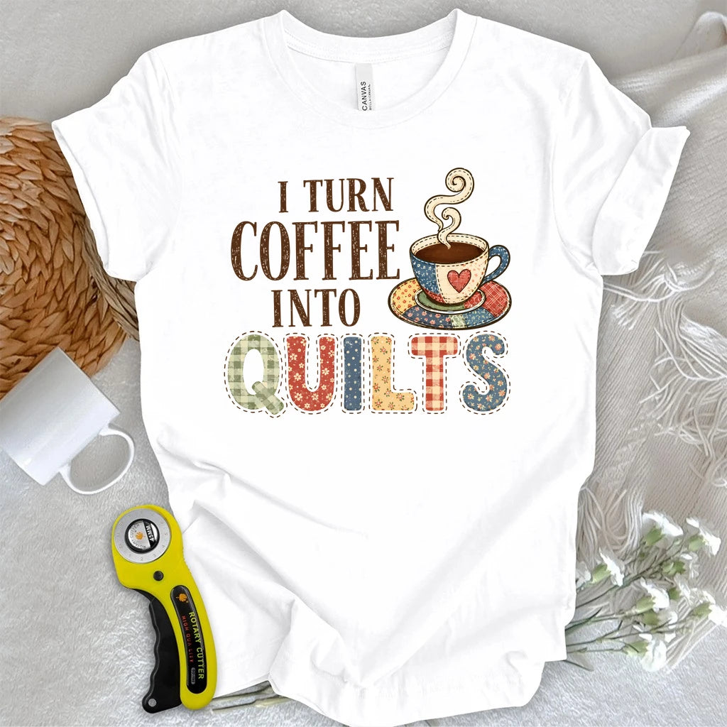 Turn Coffee Into Quilts T-shirt