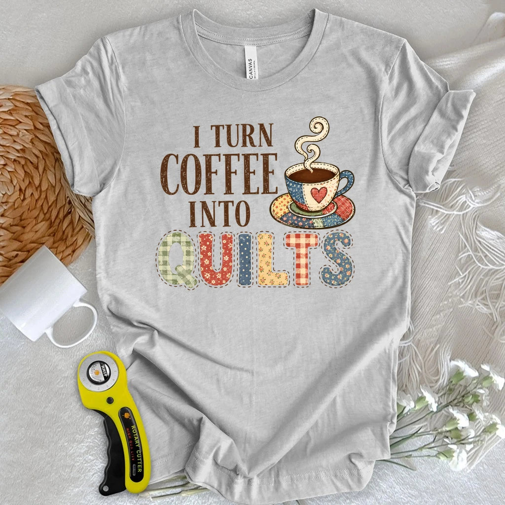 Turn Coffee Into Quilts T-shirt