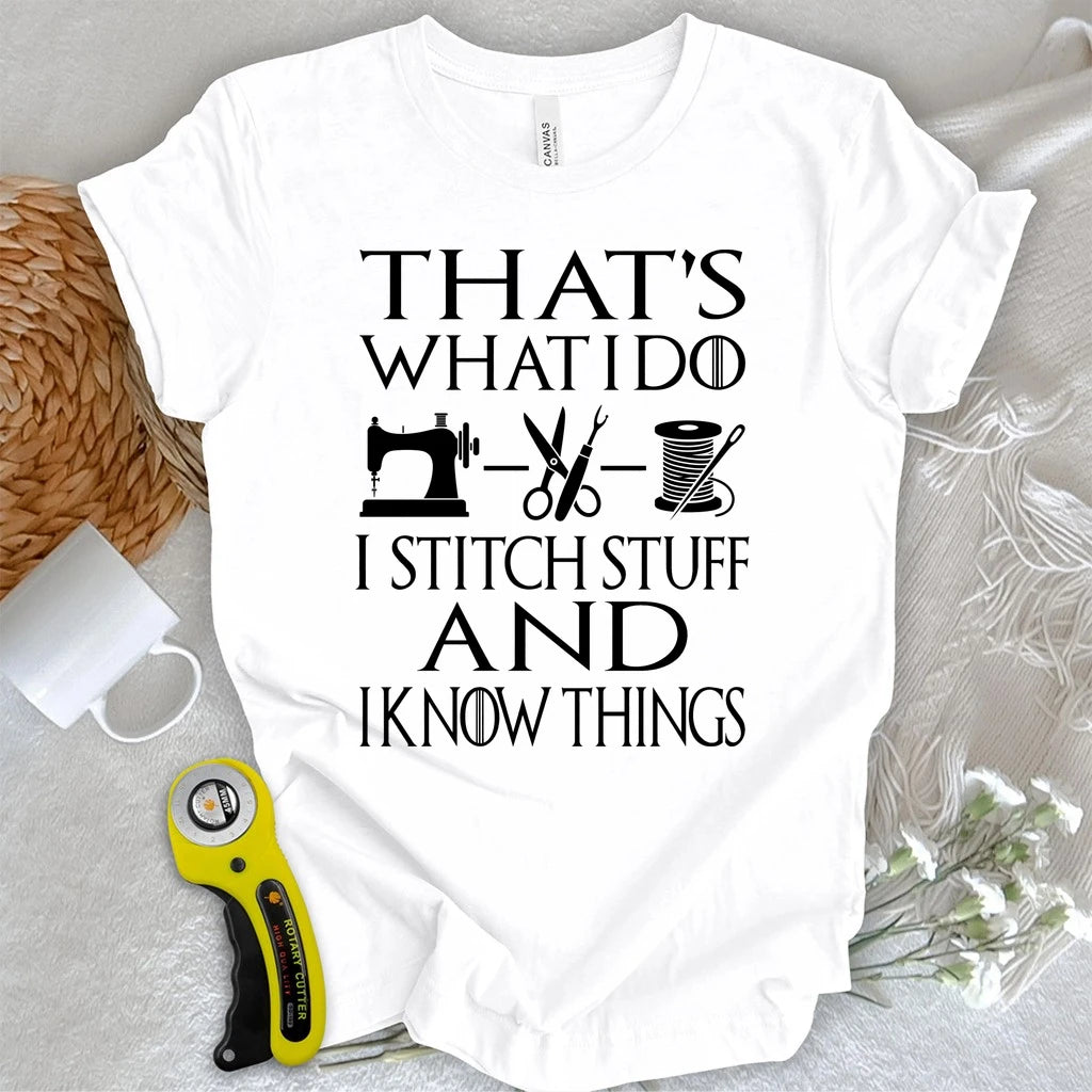 I Stitch Stuff And I Know Things T-shirt