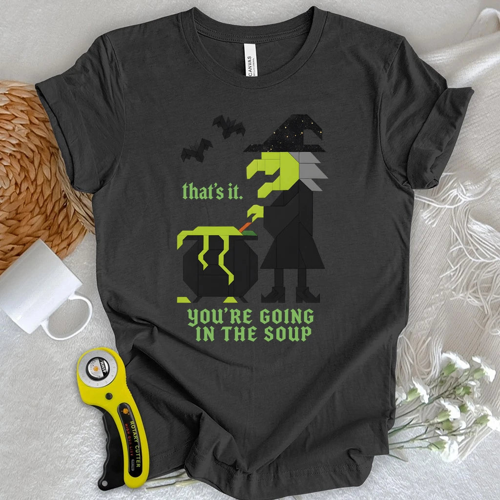 Patchwork Witch – You’re Going in the Soup T-shirt