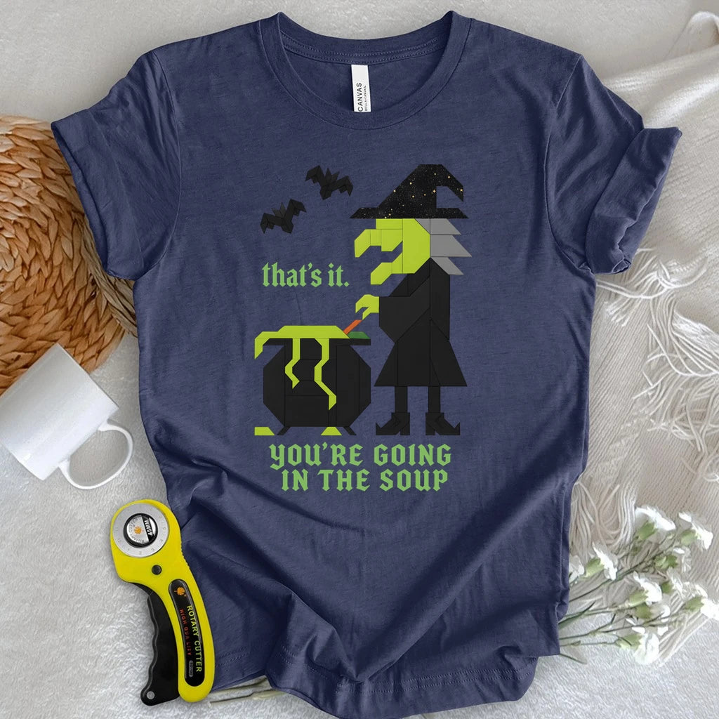 Patchwork Witch – You’re Going in the Soup T-shirt