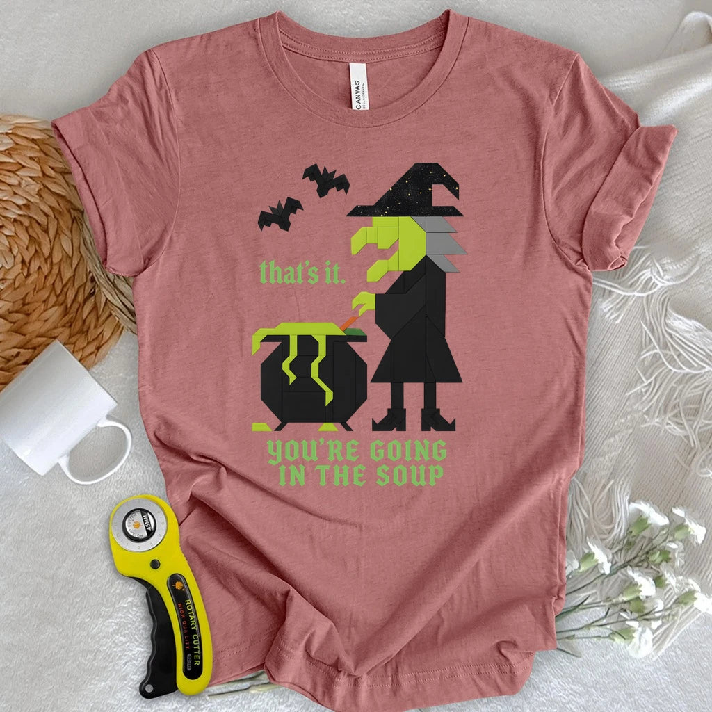 Patchwork Witch – You’re Going in the Soup T-shirt