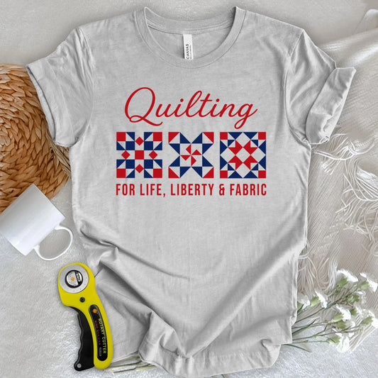 Quilting: Life, Liberty & Fabric T-shirt