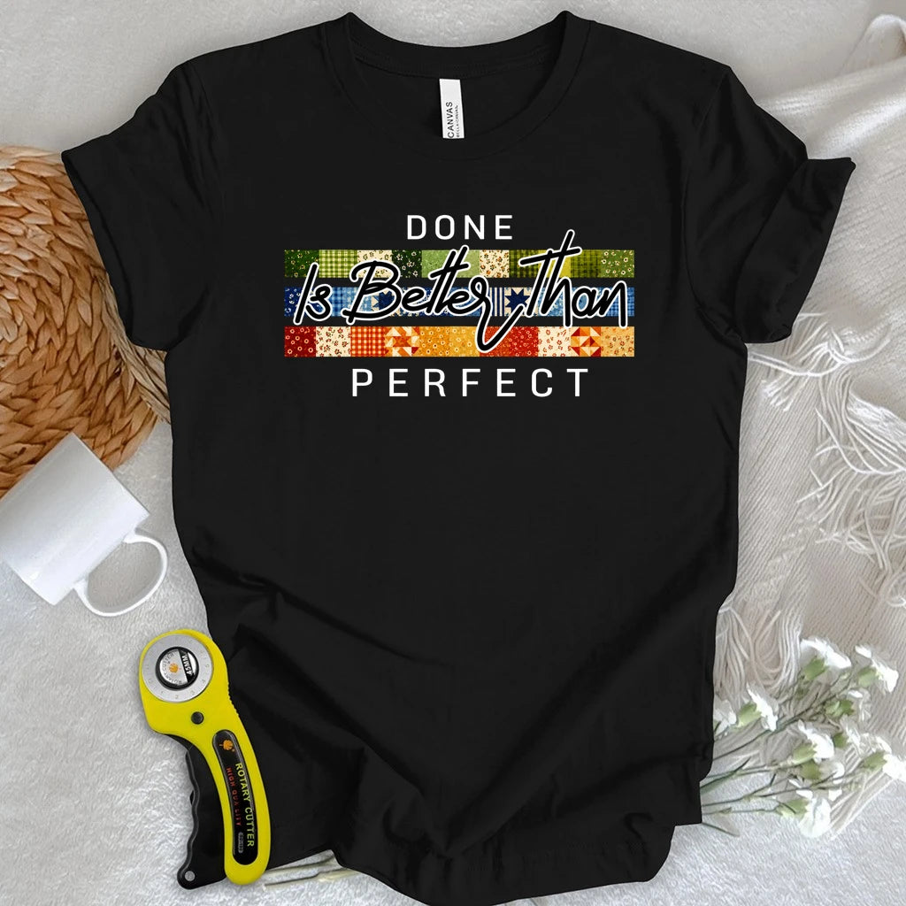 Done is Better Than Perfect T-shirt