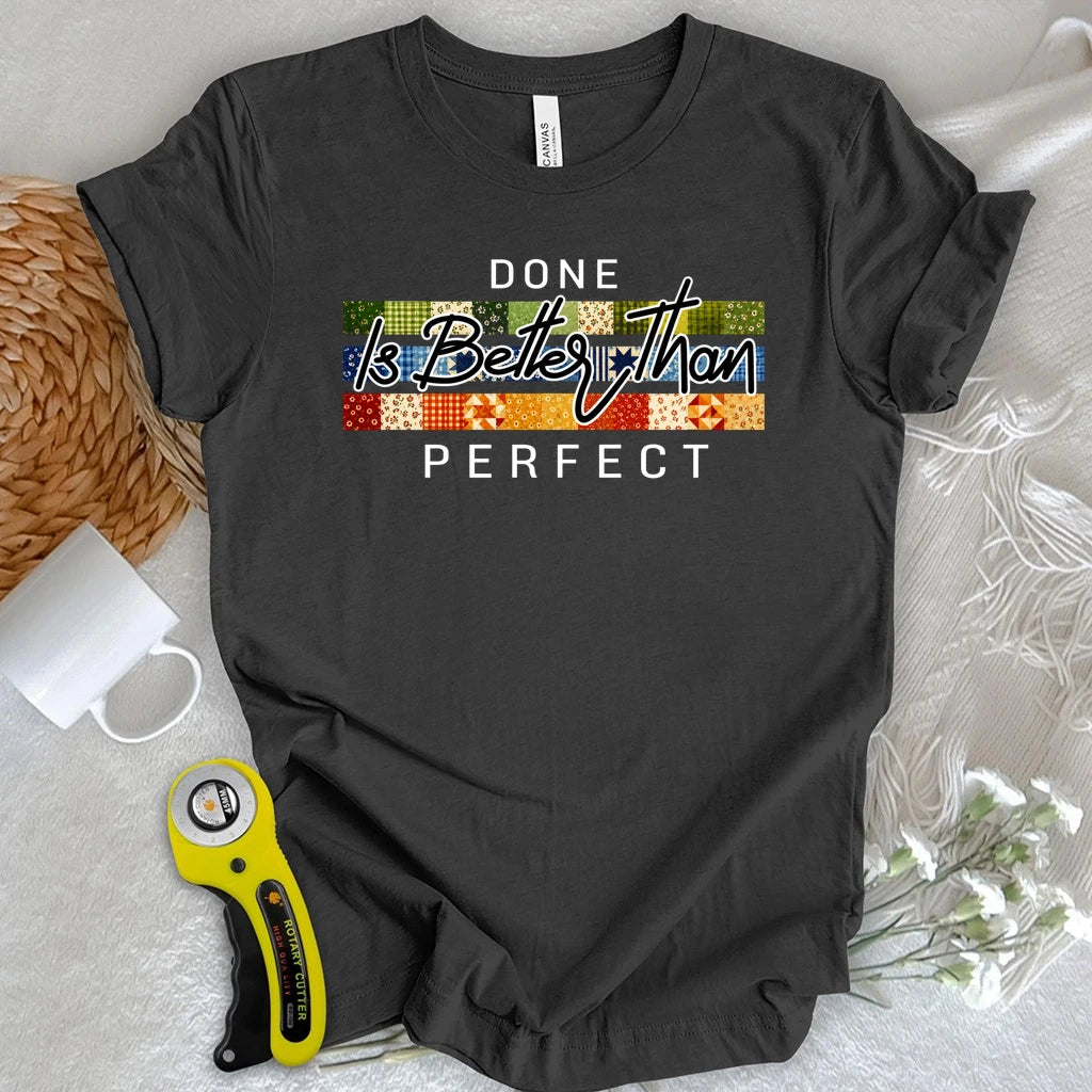 Done is Better Than Perfect T-shirt