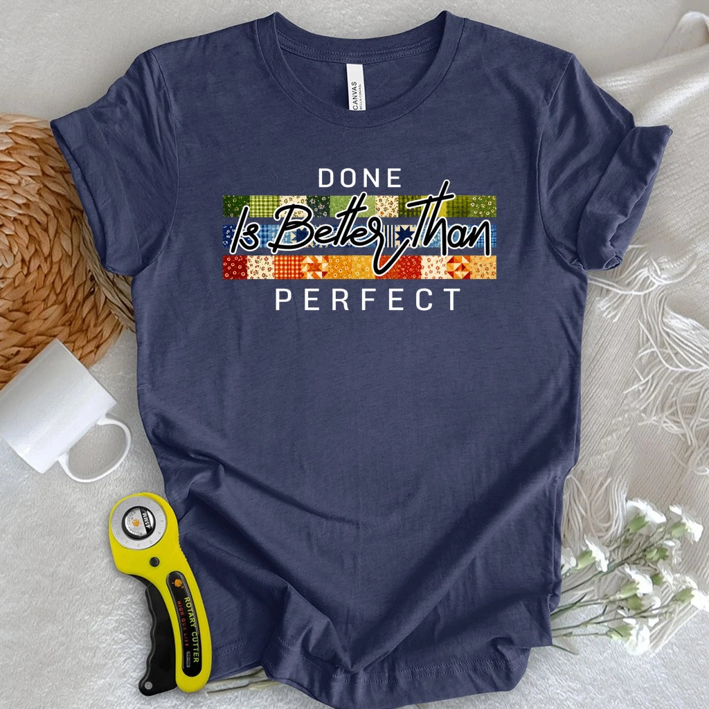 Done is Better Than Perfect T-shirt