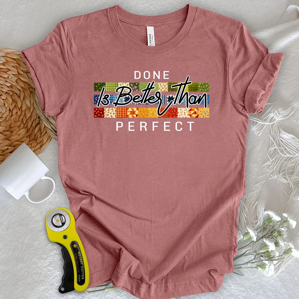 Done is Better Than Perfect T-shirt