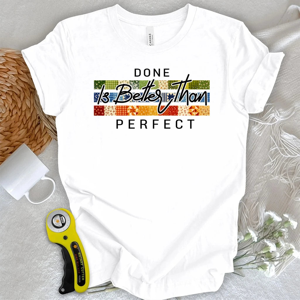 Done is Better Than Perfect T-shirt