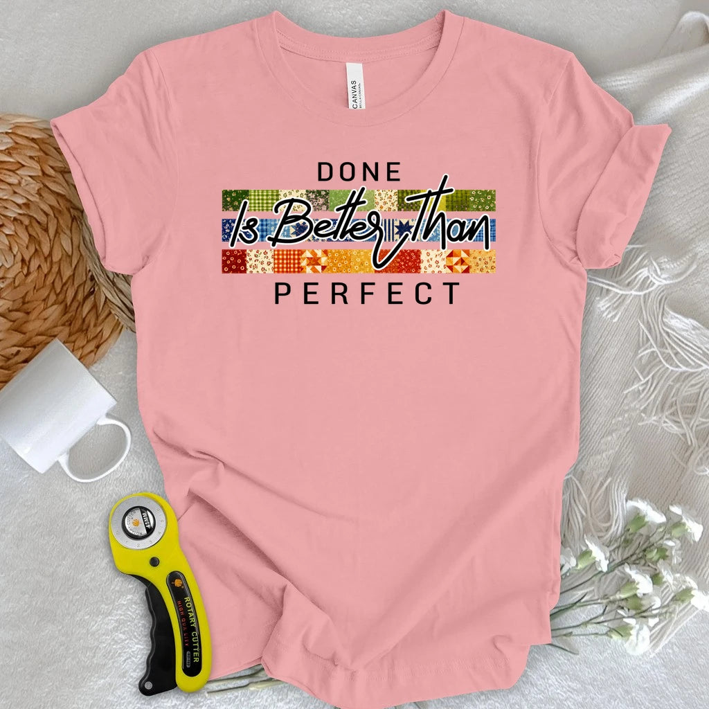 Done is Better Than Perfect T-shirt