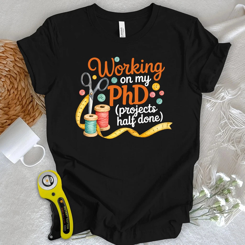 PhD in Unfinished Projects T-shirt