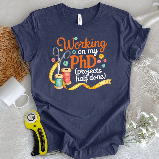 PhD in Unfinished Projects T-shirt