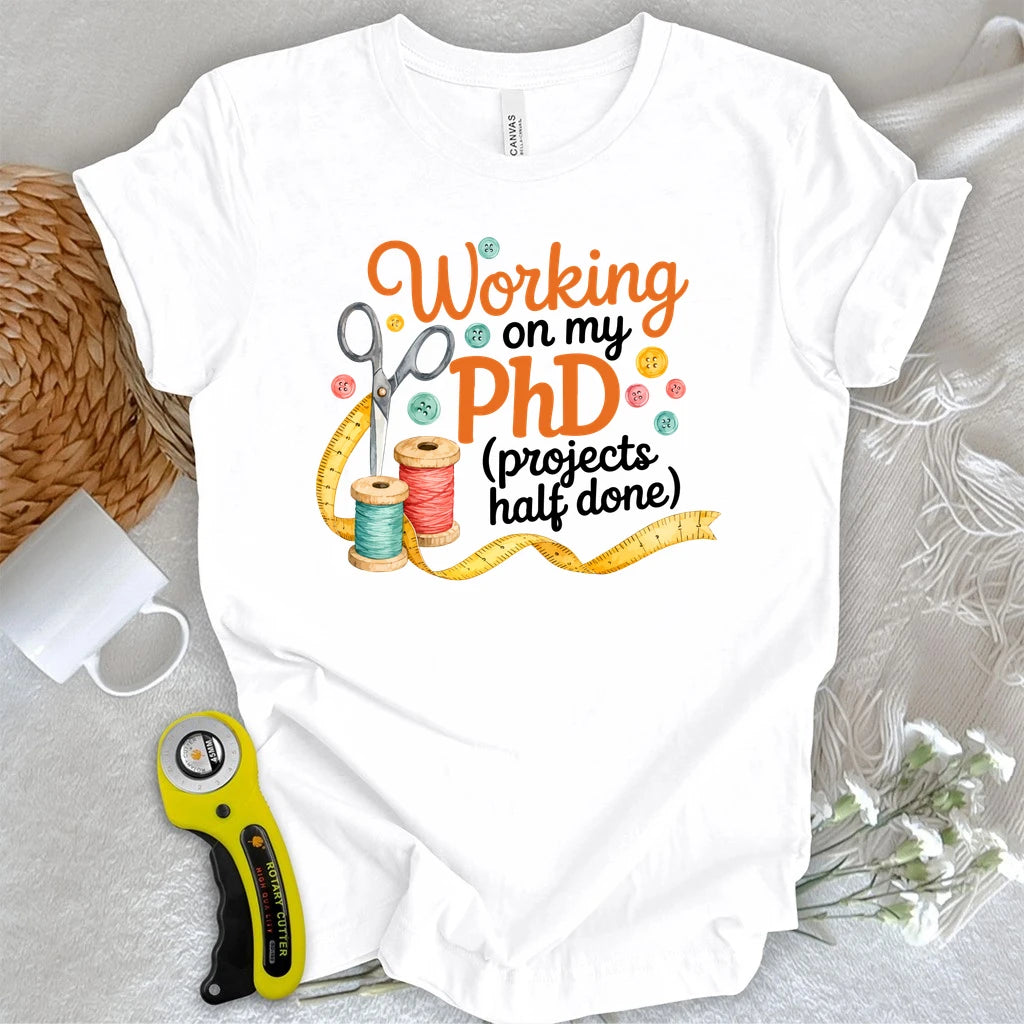 PhD in Unfinished Projects T-shirt