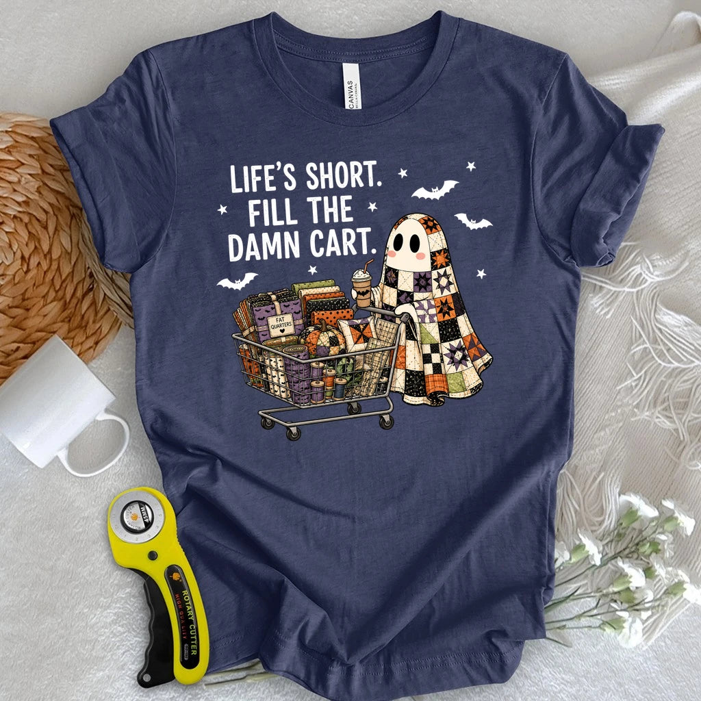 Life's Short, Fill The Damn Cart T-shirt