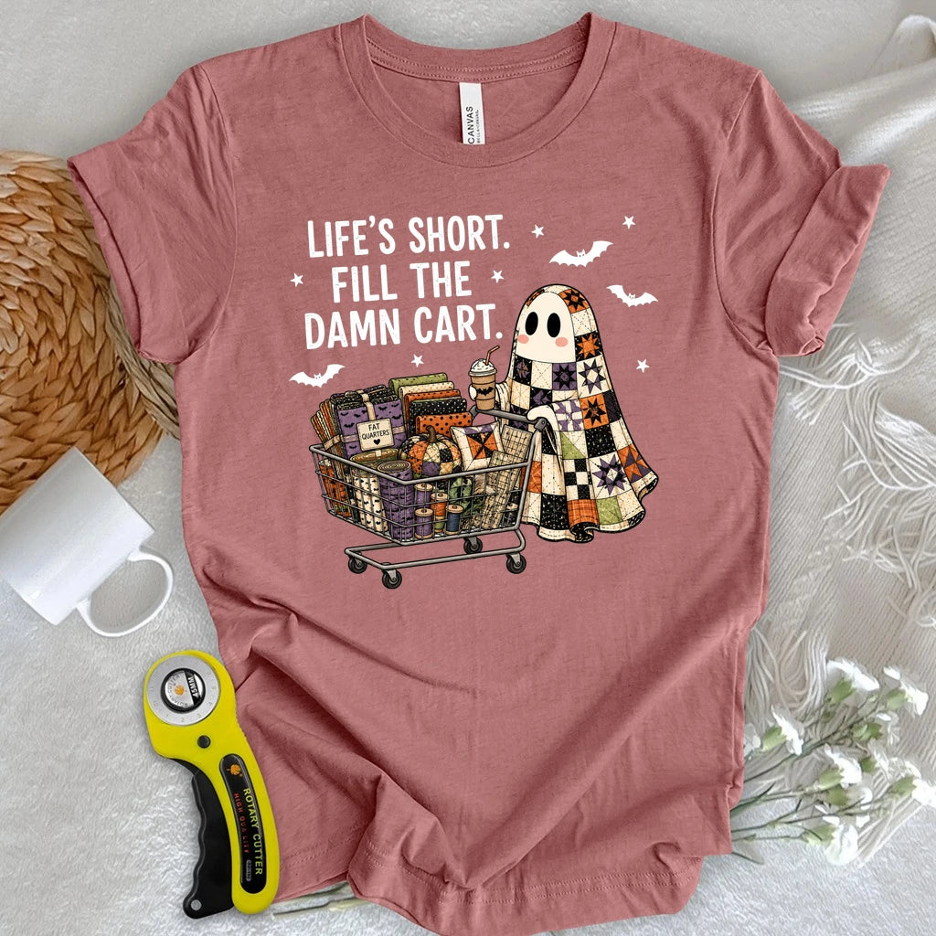 Life's Short, Fill The Damn Cart T-shirt