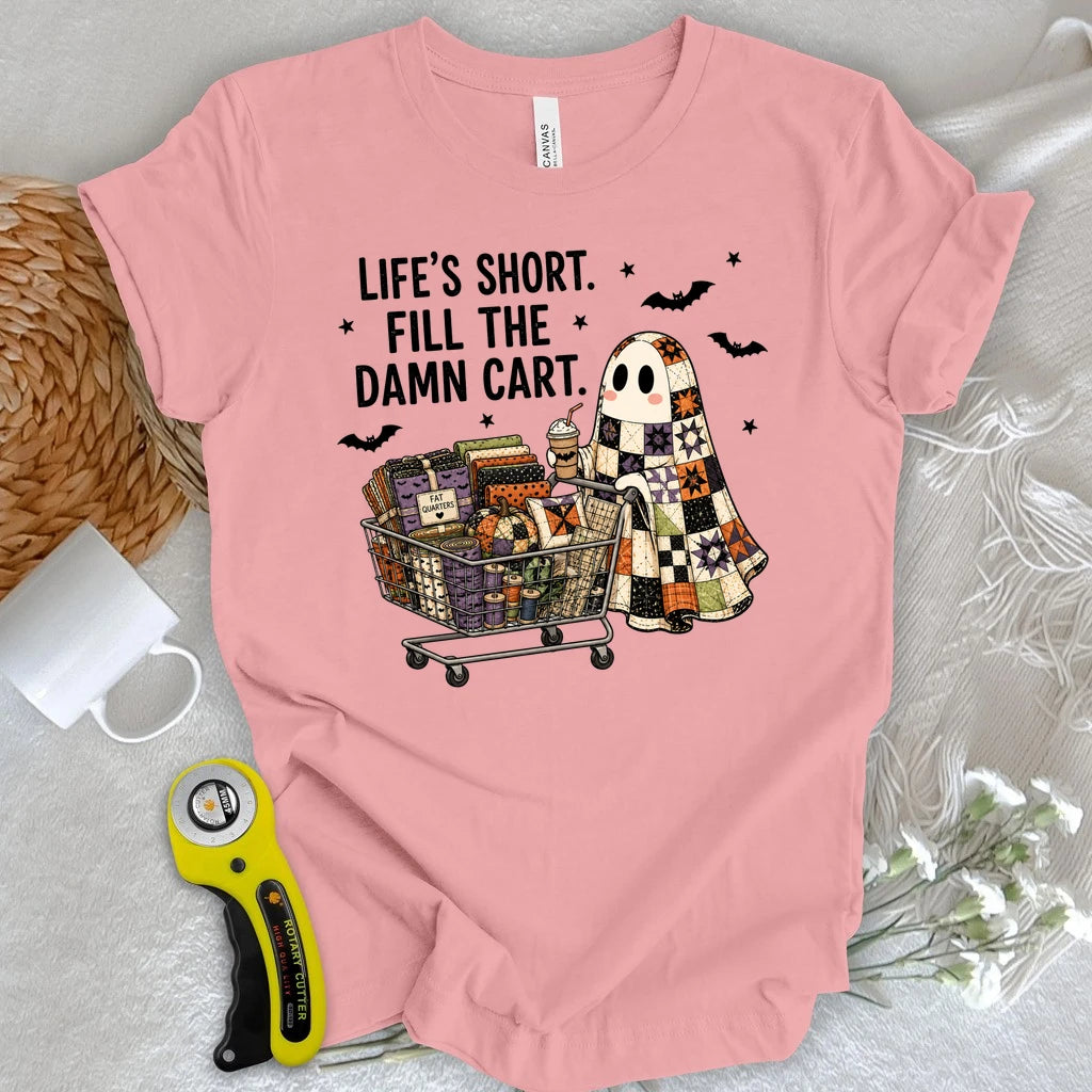 Life's Short, Fill The Damn Cart T-shirt